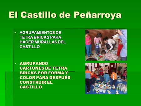 El Castillo de Peñarroya  AGRUPAMIENTOS DE TETRA BRICKS PARA HACER MURALLAS DEL CASTILLO  AGRUPANDO CARTONES DE TETRA BRICKS POR FORMA Y COLOR PARA DESPUÉS.