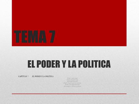 TEMA 7 EL PODER Y LA POLITICA CAPÍTULO 7: EL PODER Y LA POLÍTICA