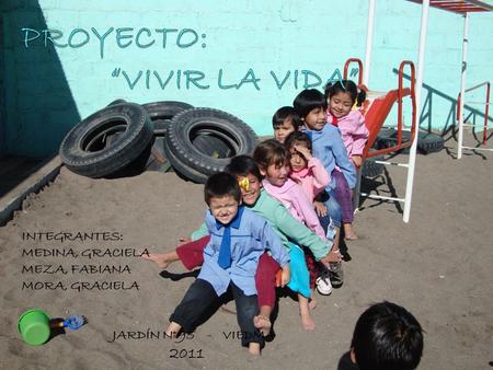 INTEGRANTES: MEDINA, GRACIELA MEZA, FABIANA MORA, GRACIELA JARDÍN N° 95 - VIEDMA 2011.