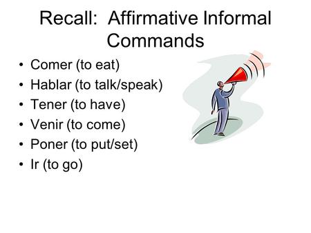Recall: Affirmative Informal Commands