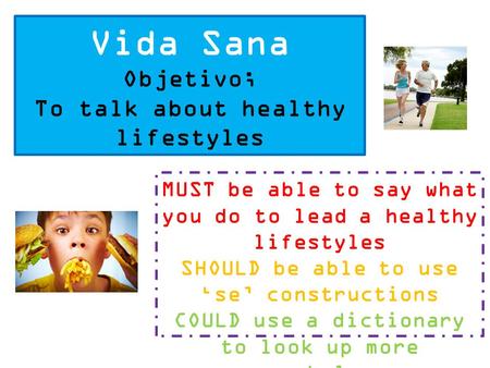 Vida Sana Objetivo; To talk about healthy lifestyles MUST be able to say what you do to lead a healthy lifestyles SHOULD be able to use ‘se’ constructions.