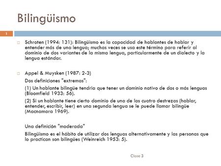 Bilingüismo 1 Schroten (1994: 131): Bilingüismo es la capacidad de hablantes de hablar y entender más de una lengua; muchas veces se usa este término.