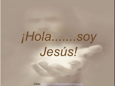 ¡Hola.......soy Jesús! Visita: