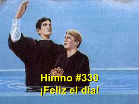 Himno #330 ¡Feliz el día!.