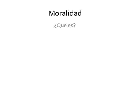 Moralidad ¿Que es?.