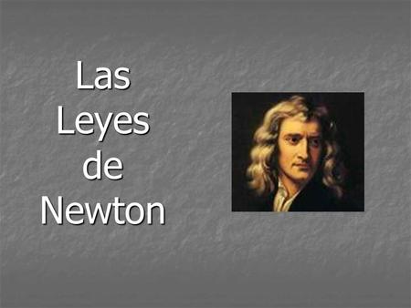 Las Leyes de Newton.