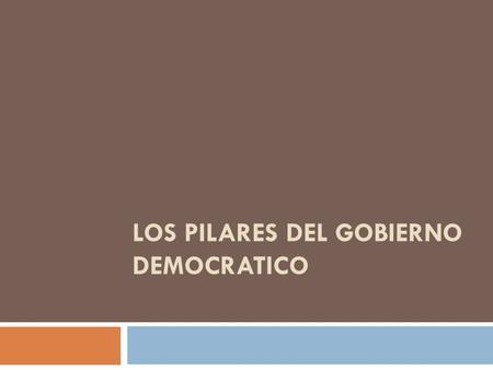 LOS PILARES DEL GOBIERNO DEMOCRATICO