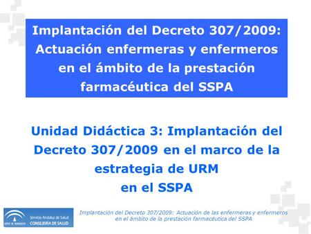Implantación del Decreto 307/2009: Actuación de las enfermeras y enfermeros en el ámbito de la prestación farmacéutica del SSPA Implantación del Decreto.