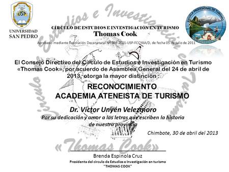 El Consejo Directivo del Círculo de Estudios e Investigación en Turismo «Thomas Cook», por acuerdo de Asamblea General del 24 de abril de 2013, otorga.