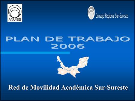 Red de Movilidad Académica Sur-Sureste. Reuniones de la Red, Año 2006 FECHASEDE Viernes, 28 de abril Chetumal, Quintana Roo (Universidad de Quintana Roo)