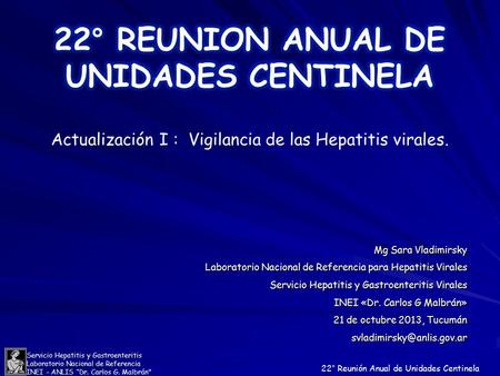 Servicio Hepatitis y Gastroenteritis Laboratorio Nacional de Referencia INEI – ANLIS “Dr. Carlos G. Malbrán 22° Reunión Anual de Unidades Centinela Mg.