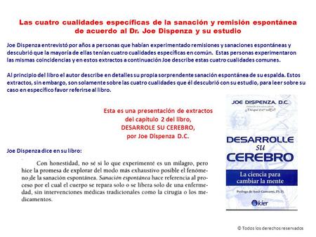 Esta es una presentación de extractos del capítulo 2 del libro, DESARROLE SU CEREBRO, por Joe Dispenza D.C. © Todos los derechos reservados Joe Dispenza.
