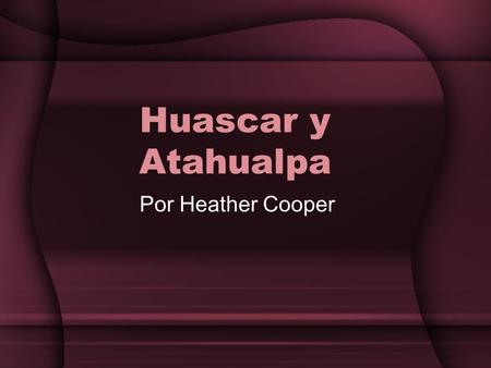 Huascar y Atahualpa Por Heather Cooper.