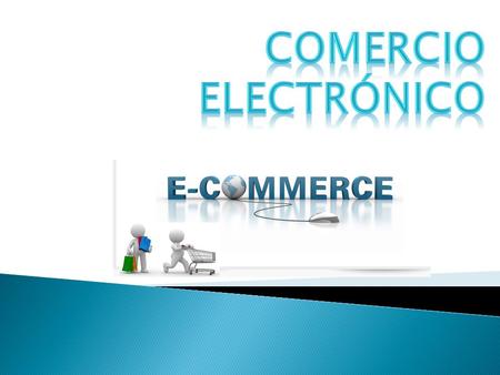  El comercio electrónico, también conocido como e- commerce (electronic commerce en inglés), consiste en la compra y venta de productos o de servicios.