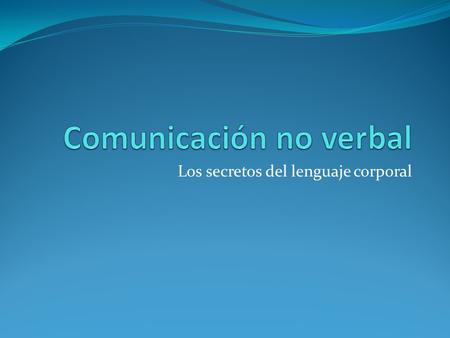 Los secretos del lenguaje corporal. Ticks esenciales de lenguaje corporal en el trabajo.