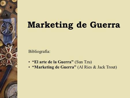 Marketing de Guerra Bibliografía: “El arte de la Guerra” (Sun Tzu)