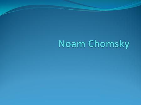 Noam Chomsky.