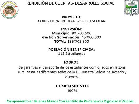 RENDICIÓN DE CUENTAS- DESARROLLO SOCIAL Campamento en Buenas Manos Con Sentido de Pertenencia Dignidad y Valores. PROYECTO: COBERTURA EN TRANSPORTE ESCOLAR.