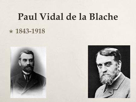 Paul Vidal de la Blache 1843-1918.