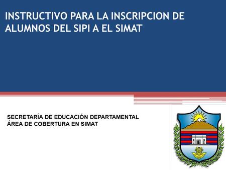 INSTRUCTIVO PARA LA INSCRIPCION DE ALUMNOS DEL SIPI A EL SIMAT