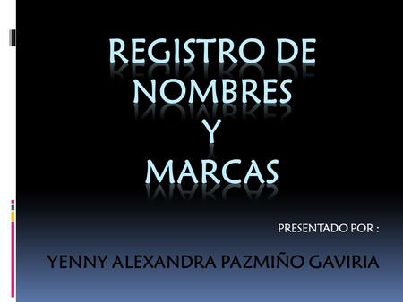 PRESENTADO POR : YENNY ALEXANDRA PAZMIÑO GAVIRIA.
