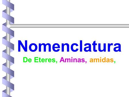 De Eteres, Aminas, amidas,