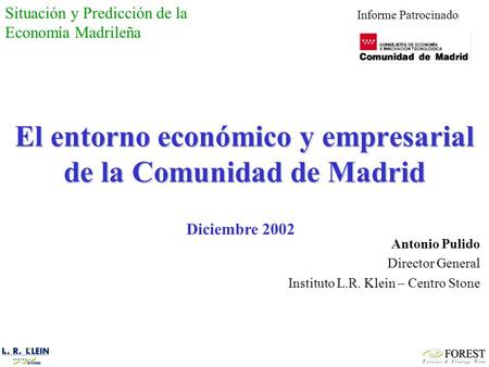 El entorno económico y empresarial de la Comunidad de Madrid Antonio Pulido Director General Instituto L.R. Klein – Centro Stone Situación y Predicción.