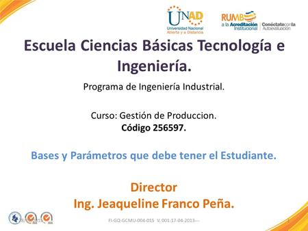 Escuela Ciencias Básicas Tecnología e Ingeniería. 28/04/20151FI-GQ-GCMU-004-015 V. 001-17-04-2013--- Programa de Ingeniería Industrial. Curso: Gestión.