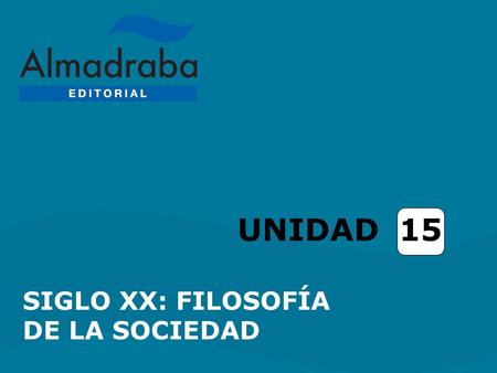 UNIDAD 15 SIGLO XX: FILOSOFÍA DE LA SOCIEDAD.