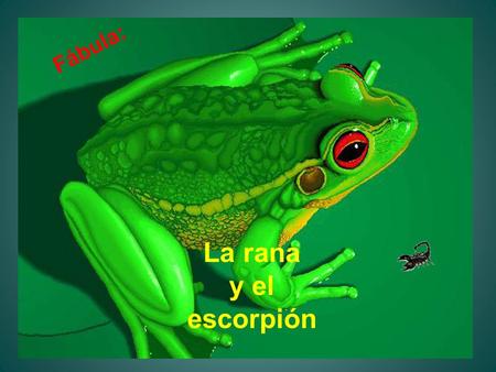 Fábula: La rana y el escorpión.