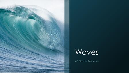 Waves 6° Grade Science. What are waves? ¿Cuáles son las ondas ? Write in your notebook what you think of when you think of waves? Draw what you think.