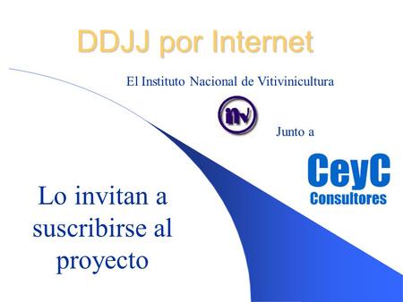 DDJJ por Internet Lo invitan a suscribirse al proyecto El Instituto Nacional de Vitivinicultura Junto a.
