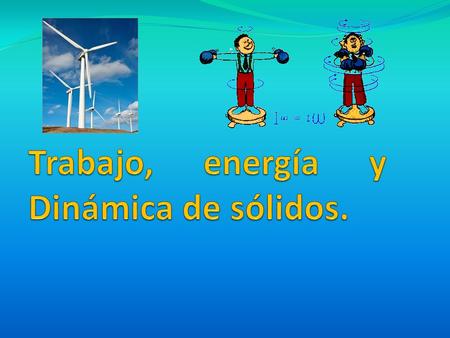 Trabajo, energía y Dinámica de sólidos.