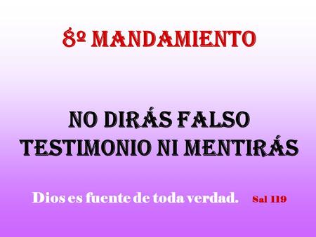 8º MANDAMIENTO NO DIRÁS FALSO TESTIMONIO NI MENTIRÁS