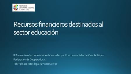 Fondo Compensador Solidario (Año 2013):*$ 1.665.273,19 Servicios Educativos Provinciales:76 Promedio Inversión Anual por Serv. Educ.:$ 21.911,49.