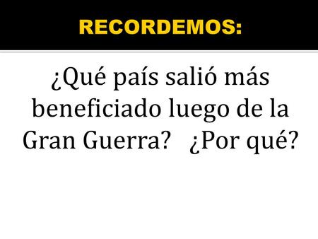¿Qué país salió más beneficiado luego de la Gran Guerra? ¿Por qué?