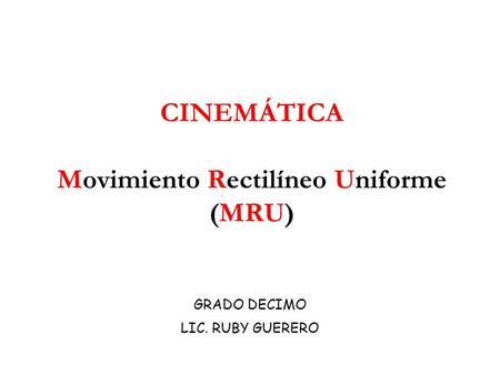 CINEMÁTICA Movimiento Rectilíneo Uniforme (MRU)