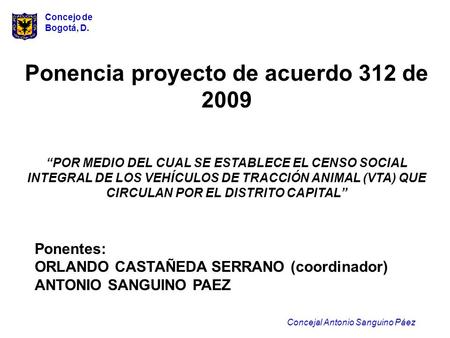 Concejo de Bogotá, D. Concejal Antonio Sanguino Páez Ponencia proyecto de acuerdo 312 de 2009 “POR MEDIO DEL CUAL SE ESTABLECE EL CENSO SOCIAL INTEGRAL.
