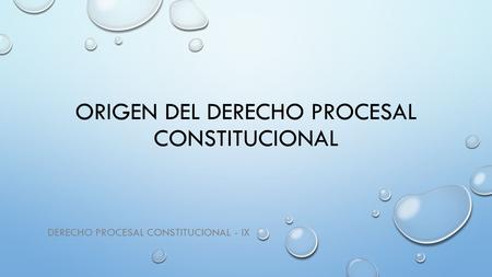 ORIGEN DEL DERECHO PROCESAL CONSTITUCIONAL