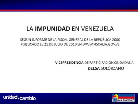 LA IMPUNIDAD EN VENEZUELA SEGÚN INFORME DE LA FISCAL GENERAL DE LA REPÚBLICA 2000 PUBLICADO EL 21 DE JULIO DE 2010 EN WWW.FISCALIA.GOV.VE DELSA SOLÓRZANO.