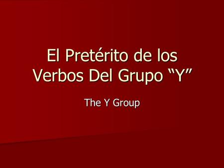 El Pretérito de los Verbos Del Grupo “Y” The Y Group.