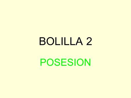 BOLILLA 2 POSESION.