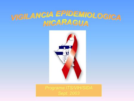 Programa ITS/VIH/SIDA Sept. 2003. SEROPOSITIVOS/CASOS/FALLECIDOS POR VIH/SIDA NICARAGUA, 1987 - SEPT. 2003 Programa Nacional de ITS/VIH/SIDA. MINSA.