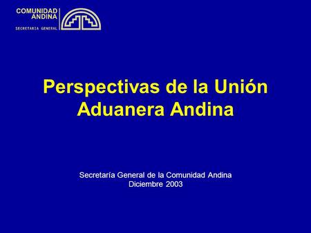 Perspectivas de la Unión Aduanera Andina