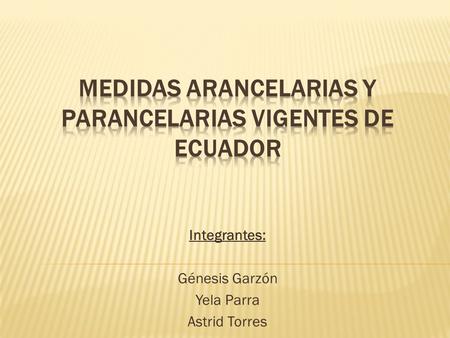 Integrantes: Génesis Garzón Yela Parra Astrid Torres.