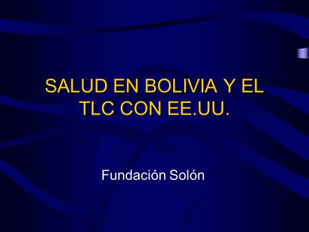SALUD EN BOLIVIA Y EL TLC CON EE.UU. Fundación Solón.