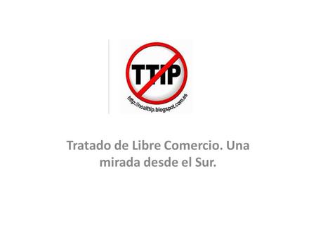 Tratado de Libre Comercio. Una mirada desde el Sur.
