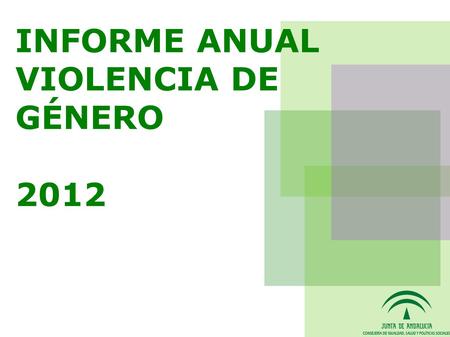 INFORME ANUAL VIOLENCIA DE GÉNERO 2012. Especial atención a las jóvenes andaluzas 65% de adolescentes entre 14 y 16 años tienen actitudes sexistas 1/3.