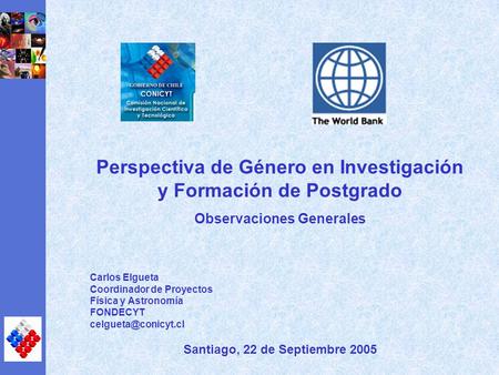 Perspectiva de Género en Investigación y Formación de Postgrado Observaciones Generales Carlos Elgueta Coordinador de Proyectos Física y Astronomía FONDECYT.
