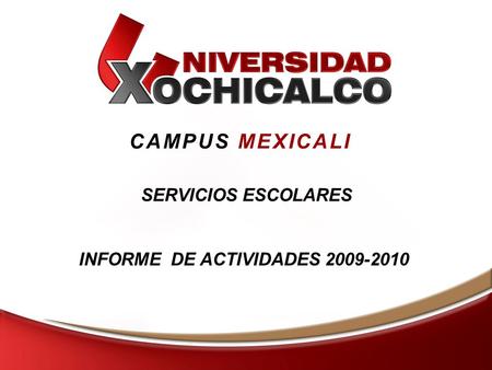 CAMPUS MEXICALI SERVICIOS ESCOLARES INFORME DE ACTIVIDADES 2009-2010.